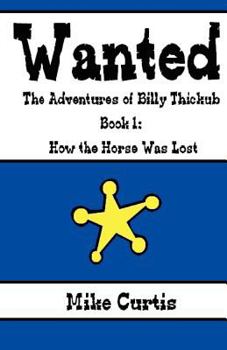Paperback Wanted: The Adventures of Billy Thickub: Book 1 - How the Horse Was Lost Book