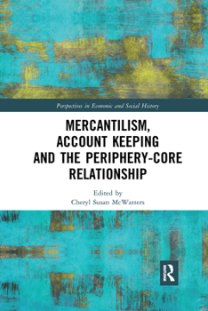 Paperback Mercantilism, Account Keeping and the Periphery-Core Relationship Book
