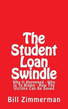 Paperback The Student Loan Swindle: Why It Happened - Who Is To Blame - How The Victims Can Be Saved Book