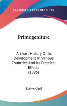 Hardcover Primogeniture: A Short History Of Its Development In Various Countries And Its Practical Effects (1895) Book