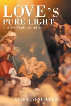 Paperback Love's Pure Light: A Bible Study for Advent Book