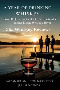 Paperback A Year of Drinking Whiskey: Two Old Geezers (and a Great Bartender) Sailing Down Whiskey River Book