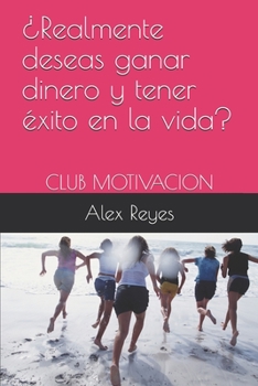 Paperback ¿Realmente deseas ganar dinero y tener éxito en la vida?: Club Motivacion [Spanish] Book