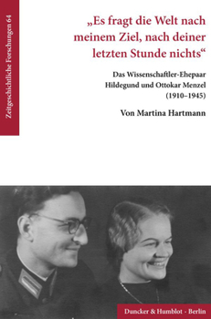Paperback Es Fragt Die Welt Nach Meinem Ziel, Nach Deiner Letzten Stunde Nichts.: Das Wissenschaftler-Ehepaar Hildegund Und Ottokar Menzel (1910-1945). [German] Book