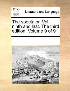 Paperback The Spectator. Vol. Ninth and Last. the Third Edition. Volume 9 of 9 Book