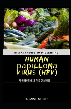 Paperback Dietary Guide To Preventing Human P&#1072;&#1088;&#1110;ll&#1086;m&#1072; V&#1110;ru&#1109; (HPV) For Beginners And Dummies [Large Print] Book