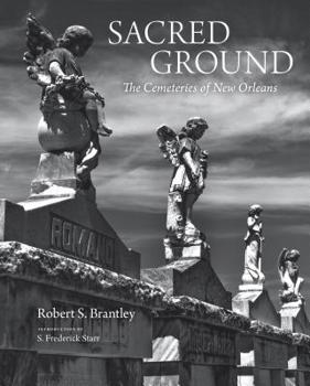 Hardcover Sacred Ground: The Cemeteries of New Orleans (Stunning Duotone Photographs of New Orleans Legendary Cemeteries) Book