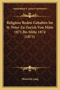 Paperback Religiose Reden Gehalten Im St. Peter Zu Zurich Von Mitte 1871 Bis Mitte 1874 (1873) [German] Book