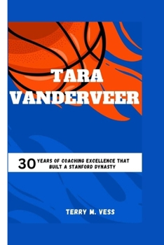 Paperback Tara Vanderveer: 30 Years Of Coaching Excellence That Built A Stanford Dynasty Book