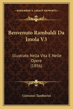 Paperback Benvenuto Rambaldi Da Imola V3: Illustrato Nella Vita E Nelle Opere (1856) [Italian] Book