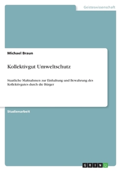 Paperback Kollektivgut Umweltschutz: Staatliche Maßnahmen zur Einhaltung und Bewahrung des Kollektivgutes durch die Bürger [German] Book