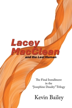 Paperback Lacey MacClean and the Last Human: The Final Installment in the "Josephine Daudry" Trilogy Book