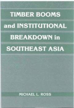 Timber Booms and Institutional Breakdown in Southeast Asia - Book  of the Political Economy of Institutions and Decisions
