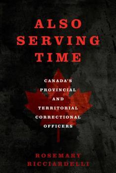 Hardcover Also Serving Time: Canada's Provincial and Territorial Correctional Officers Book