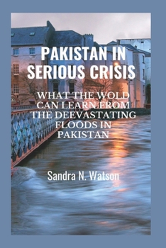 PAKISTAN IN SERIOUS CRISIS: WHAT THE WOLD CAN LEARN FROM THE DEEVASTATING FLOODS IN PAKISTAN