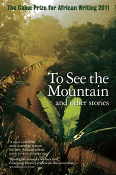 Paperback The Caine Prize for African Writing: To See the Mountain and Other Stories Book