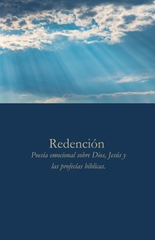 Redención: Poesía emocional sobre Dios, Jesús y las profecías bíblicas (Spanish Edition)