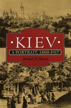 Paperback Kiev: A Portrait, 1800-1917 Book