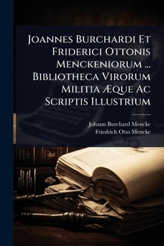 Paperback Joannes Burchardi Et Friderici Ottonis Menckeniorum ... Bibliotheca Virorum Militia Ãque Ac Scriptis Illustrium [Latin] Book