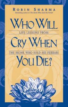 Paperback Who Will Cry When You Die?: Life Lessons from the Monk Who Sold His Ferrari Book