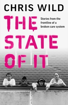 The State of It: Stories from the Frontline of a Broken Care System