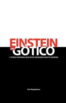 Paperback EINSTEIN ERA GÓTICO y otras historias que estás deseando que te cuenten [Spanish] Book