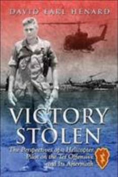 Paperback Victory Stolen: The Perspectives of a Helicopter Pilot on the TET Offensive and Its Aftermath Book