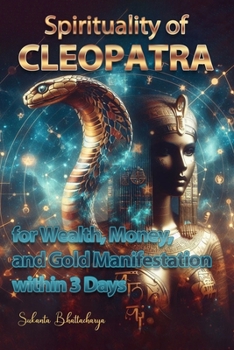 Spirituality of CLEOPATRA for Wealth, Money, and Gold Manifestation within 3 Days: Ancient Secrets of Wealth and Power Unveiled by Egypt’s Legendary Queen