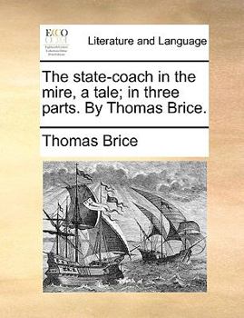 Paperback The State-Coach in the Mire, a Tale; In Three Parts. by Thomas Brice. Book