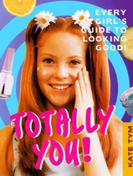 Paperback Totally You: Every Girl's Guide to Looking Good and Feeling Great Book
