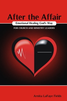 Paperback After the Affair Emotional Healing God's Way for Church and Ministry Leaders Book