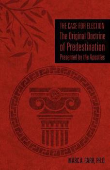 Paperback The Case for Election The Original Doctrine of Predestination, Presented by the Apostles Book