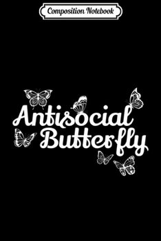 Composition Notebook: Funny Introvert Antisocial Butterfly