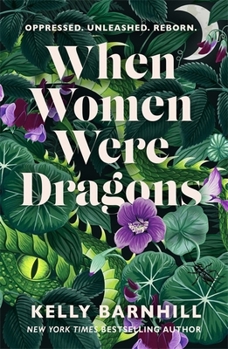 Paperback When Women Were Dragons: an enduring, feminist novel from New York Times bestselling author, Kelly Barnhill Book