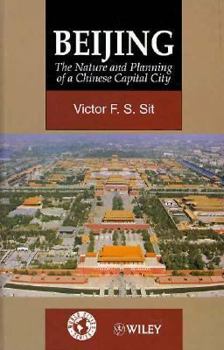 Beijing: The Nature and Planning of a Chinese Capital City (World Cities Series)