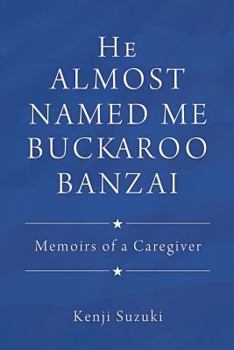 Paperback He Almost Named Me Buckaroo Banzai: Memoirs of a Caregiver Book