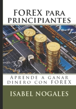 Paperback Forex para Principiantes: Aprende a ganar dinero con FOREX [Spanish] Book