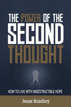 Hardcover The Power of the Second Thought: How to Live With Indestructible Hope Book