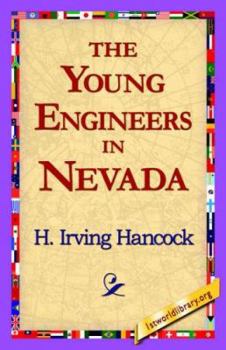 The Young Engineers in Nevada; or, Seeking Fortune on the Turn of a Pick - Book #3 of the Young Engineers