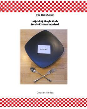 Paperback The Man's Guide to Quick & Simple Meals for the Kitchen Impaired Book