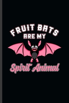 Fruit Bats are my Spirit Animals: Cool Animated Bat Animal Design Funny Sayings Blank Journal For Family occasional Gift (6"x9") Dot Grid Notebook to write in