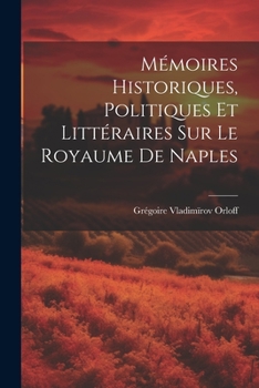 Paperback Mémoires Historiques, Politiques et littéraires sur le Royaume de Naples [French] Book