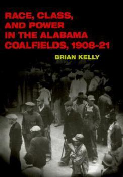 Paperback Race, Class, and Power in the Alabama Coalfields, 1908-21 Book