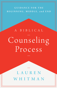 Paperback A Biblical Counseling Process: Guidance for the Beginning, Middle, and End Book