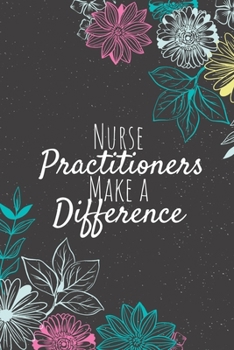 Nurse Practitioners Make A Difference: Nurse Practitioner Gifts, Nurse Journal, Nurses Appreciation Gifts, Gifts for Nurses