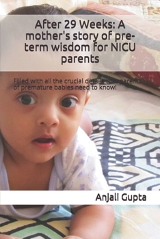 After 29 Weeks: A mother's story of pre-term wisdom for NICU parents: Filled with all the crucial details that parents of premature ba