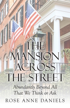 Paperback The Mansion Across the Street: Abundantly Beyond All That We Think or Ask Book