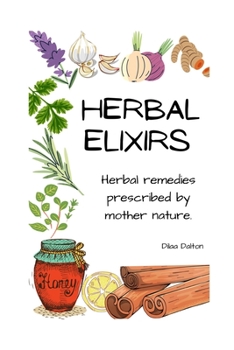 Paperback Herbal Elixirs: Herbal Remedies Prescribed by Mother Nature Book