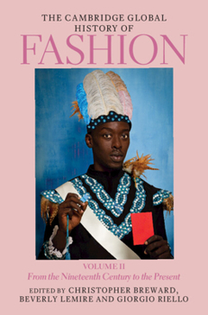 Hardcover The Cambridge Global History of Fashion: Volume 2: From the Nineteenth Century to the Present Book