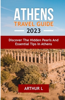 Paperback Athens Travel Guide 2023: Discover the hidden pearls and Essential tips in Athens Book